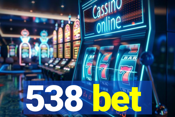 538 bet